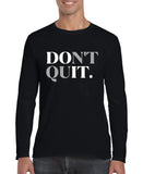 Don't Quit Men’s Long Sleeve Shirt Heaventlyshop