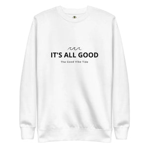 Premium It's All Good Sweatshirt Heaventlyshop